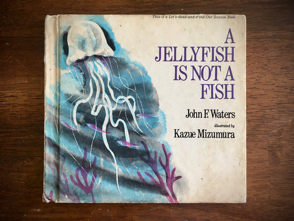 A Jellyfish is Not a Fish by John F. Waters, Illustrated by Kazue Mizumura, 1979
