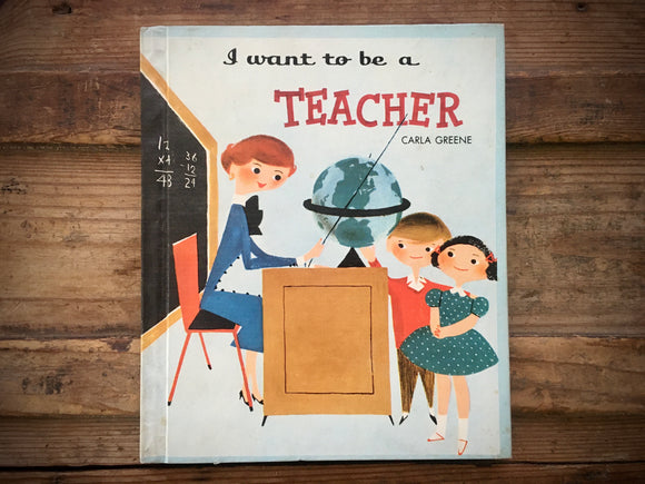I Want to Be a Teacher, Carla Greene, HC, Children’s Press, 1957
