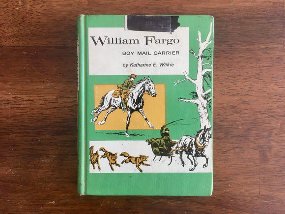 . William Fargo: Boy Mail Carrier by Katherine E Wilkie, Vintage 1962
