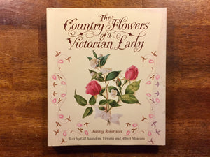 The Country Flowers of a Victorian Lady by Fanny Robinson, Hardcover with Dust Jacket, 1st U.S. Edition
