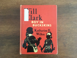 Will Clark: Boy in Buckskins by Katharine E Wilkie, Childhood of Famous Americans