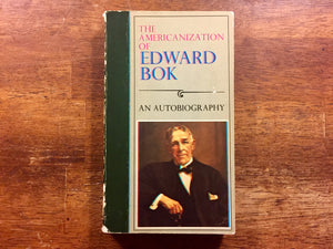 The Americanization of Edward Bok, an Autobiography, Vintage 1965