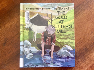Cornerstones of Freedom, The Story of The Gold at Sutter’s Mill by R. Conrad Stein, Vintage 1981, Illustrated