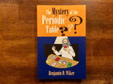 The Mystery of the Periodic Table by Benjamin D. Wiker, Illustrated