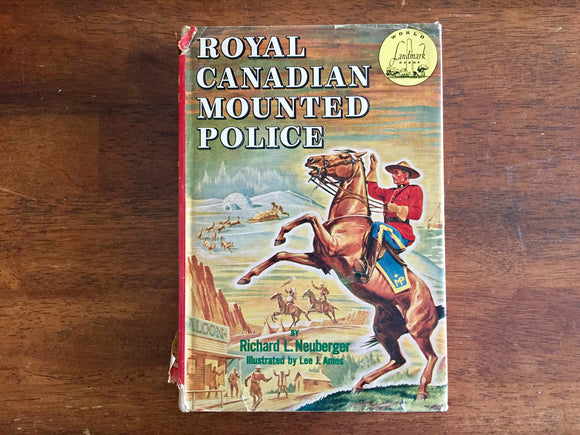 Royal Canadian Mounted Police by Richard L. Neuberger, World Landmark Book, Illustrated by Lee J. Ames, Vintage 1953, Hardcover