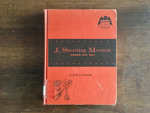 J Sterling Morton: Arbor Day Boy by Clyde B Moore, Childhood of Famous Americans