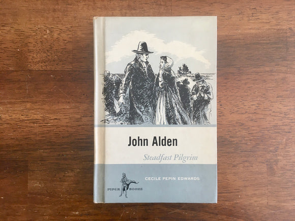 John Alden: Steadfast Pilgrim by Cecile Pepin Edwards, Piper Books, Vintage 1965