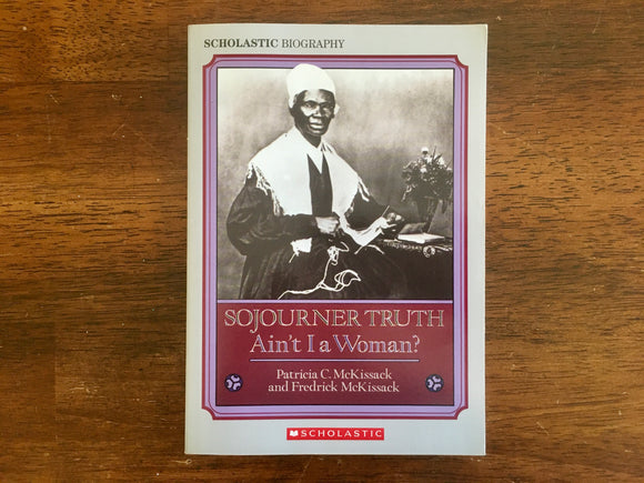 Sojourner Truth: Ain’t I a Woman? by Patricia and Frederick McKissack, 1992