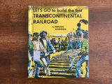 Let's Go to Build the First Transcontinental Railroad by Bernard Rosenfield, 1963