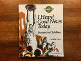 I Heard Good News Today: Stories for Children by Cornelia Lehn, Missionary Stories