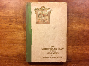 On Christmas Day in the Morning by Grace S. Richmond, 1908, HC, Illustrated
