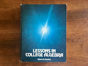 Lessons in College Algebra by Robert A. Nowlan, Vintage 1978, HC