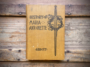 History of Maria Antoinette by John S.C. Abbott, 1904, HC, Illustrated, Makers