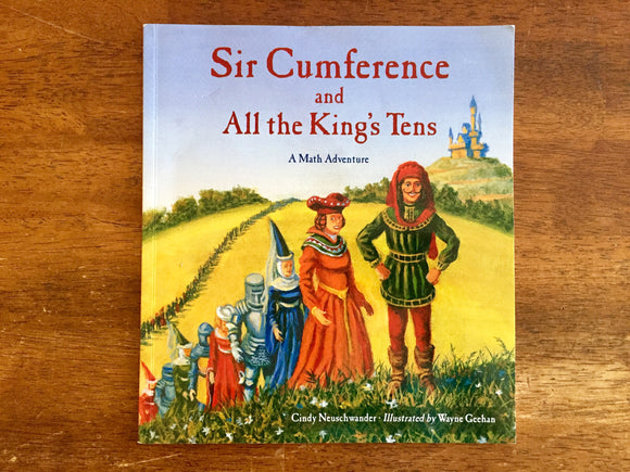 Sir Cumference and All the King's Tens: A Math Adventure by Cindy Neuschwander, Illustrated by Wayne Geehan