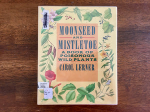 Moonseed and Mistletoe: A Book of Poisonous Wild Plants by Carol Lerner, 1988