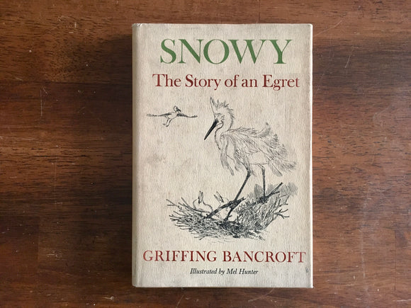 Snowy: The Story of an Egret by Griffing Bancroft, Signed, Vintage 1970