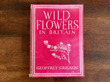Wild Flowers in Britain by Geoffrey Grigson, Vintage 1947, Hardcover Book, Illustrated