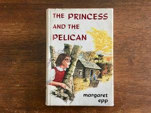 The Princess and the Pelican by Margaret Epp, Vintage 1968, Hardcover with Dust Jacket