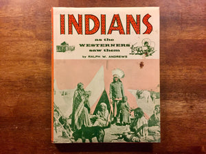 Indians as the Westerners Saw Them, Hardcover Book w/ Dust Jacket, Vintage 1963, Photo Illustrations