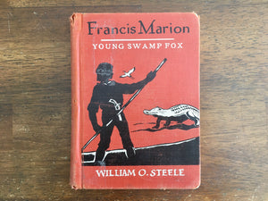 Francis Marion: Young Swamp Fox by William O Steele, Childhood of Famous Americans