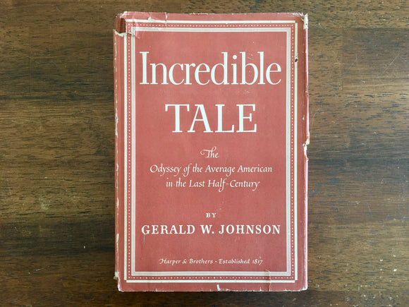 Incredible Tale: The Odyssey of the Average American in the Last Half-Century by Gerald W. Johnson, Vintage 1950, Hardcover Book with Dust Jacket