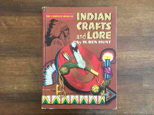 The Complete Book of Indian Crafts and Lore by W. Ben Hunt, Golden Press, Vintage 1954, Hardcover Book, Illustrated