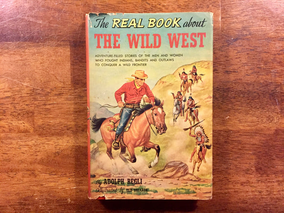 The Real Book About the Wild West by Adolph Regli, Illustrated by Ted Shearer, Vintage 1952, Hardcover Book with Dust Jacket