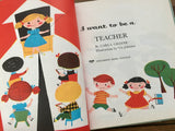 I Want to Be a Teacher, Carla Greene, HC, Children’s Press, 1957