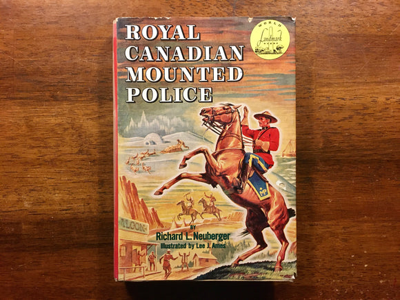 Royal Canadian Mounted Police, Richard L. Neuberger, World Landmark Book, 1953