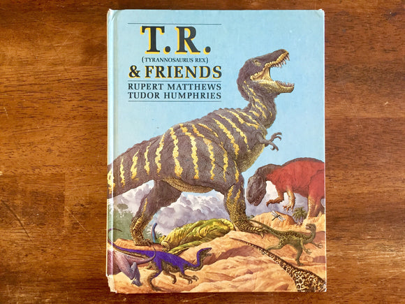 T.R. (Tyrannosaurus Rex) & Friends by Rupert Matthews, Illustrated by Tudor Humphries, Vintage 1988, Hardcover Book, Illustrated